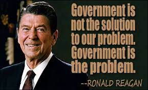 Govt. is the Problem - Pres. Ronald Reagan